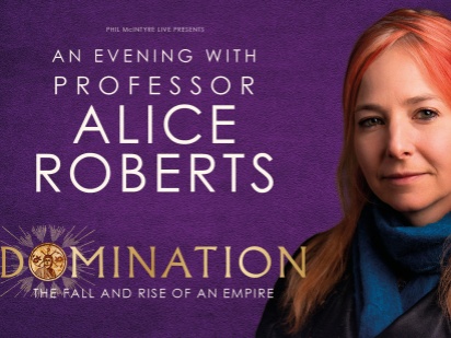 An Evening With Professor Alice Roberts: Domination - The Rise And Fall Of An Empire An Evening With Professor Alice Roberts: Domination - The Rise And Fall Of An Empire
