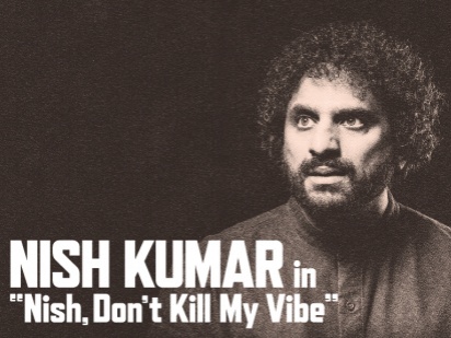 Nish Kumar: Nish Don't Kill My Vibe